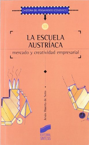 La escuela austríaca, mercado y actividad empresarial: 10 (Historia del pensamiento económico)