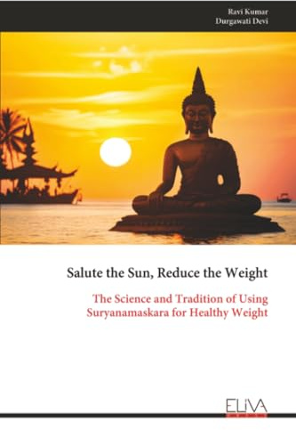 Salute the Sun, Reduce the Weight: The Science and Tradition of Using Suryanamaskara for Healthy Weight