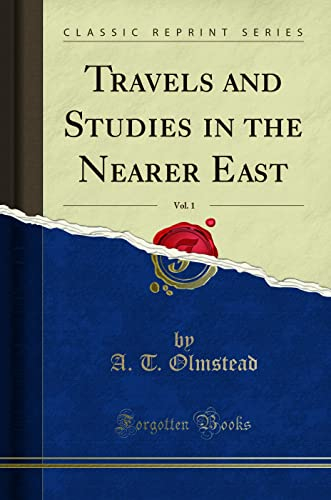 Travels and Studies in the Nearer East, Vol. 1 (Classic Reprint)