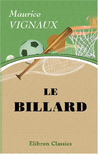 Le billard: Théorie des effets. Coups de série. Détermination du point de choc [etc.]. Préf. de Desnar