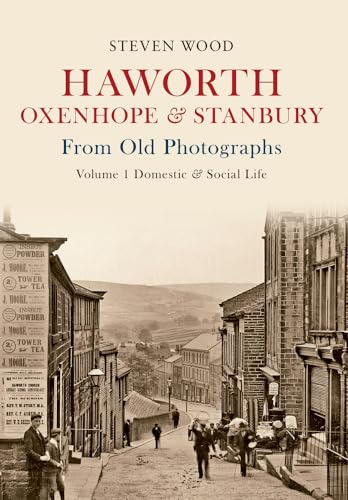 Haworth, Oxenhope & Stanbury From Old Photographs Volume 1: Domestic & Social Life