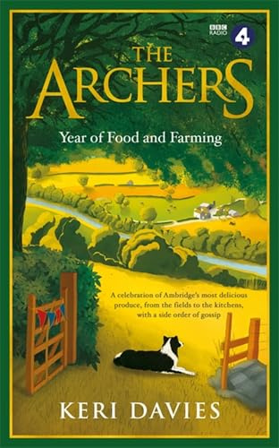 The Archers Year Of Food and Farming: A celebration of Ambridge's most delicious produce, from the fields to the kitchens, with a side order of ... of Ambridge, perfect for fans this Christmas