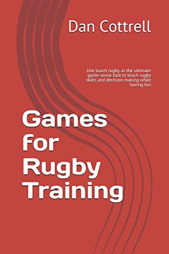 Games for rugby training: Using touch rugby as the ultimate game-sense tool to teach rugby skills and decision making while having fun