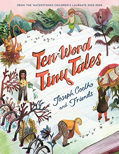 Ten-Word Tiny Tales: An anthology of brilliantly illustrated tales only ten words long, from former Children’s Laureate Joseph Coelho and friends