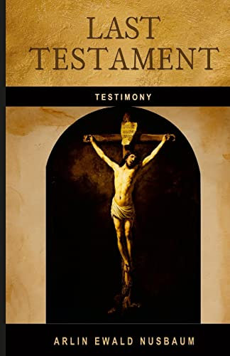 TESTIMONY: Last Testament of Jesus Christ: Declared the Son of God with Power by His Resurrection - Romans 1:4