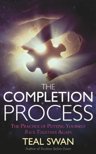 The Completion Process: The Practice of Putting Yourself Back Together Again