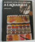 Le Grand livre de la peinture à l'aquarelle: Histoire, étude, matériel, techniques, thèmes, théorie et pratique de la peinture à l'aquarelle