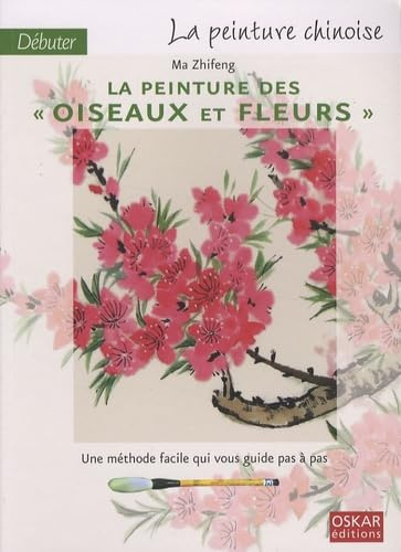 Débuter la peinture chinoise: La peinture des oiseaux et fleurs