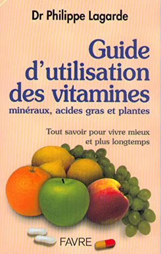 Guide d'utilisation des vitamines, minéraux, acides gras et plantes