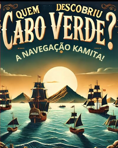 Quem Descobriu Cabo Verde?: A NAVEGAÇÃO KAMITA!