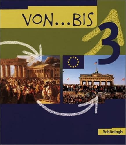 Von ... bis. Geschichtswerk für die Realschule in Baden-Württemberg: von...bis - Geschichtsbuch für Realschulen in Baden-Württemberg: Band 3: Bildungsstandards Geschichte Klasse 10