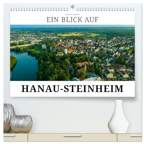Ein Blick auf Hanau-Steinheim (hochwertiger Premium Wandkalender 2026 DIN A2 quer), Kunstdruck in Hochglanz: Hanau-Steinheim - Fachwerkperle am Main (CALVENDO Orte)