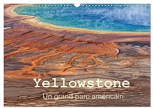 Yellowstone Un grand parc américain (Calendrier mural 2026 DIN A3 horizontal), CALVENDO calendrier mensuel: Le Parc National de Yellowstone est situé ... renommée mondiale méritée.. (CALVENDO Nature)