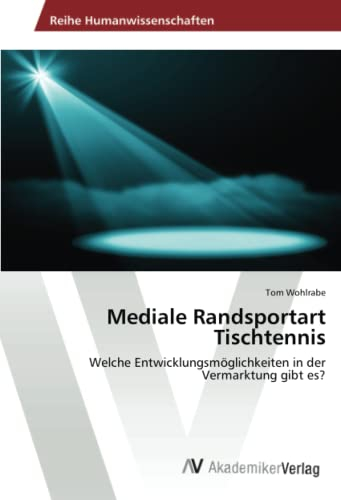 Mediale Randsportart Tischtennis: Welche Entwicklungsmöglichkeiten in der Vermarktung gibt es?