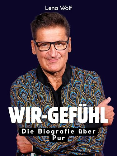 Wir-Gefühl: Die Biografie über Pur. Hochwertige Hardcoverausgabe