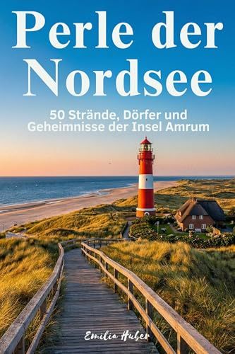 Perle der Nordsee: 50 Strände, Dörfer und Geheimnisse der Insel Amrum
