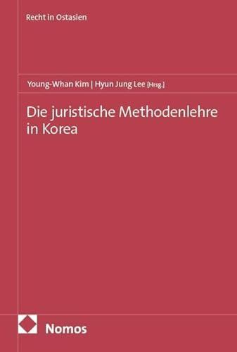 Die juristische Methodenlehre in Korea (Recht in Ostasien)