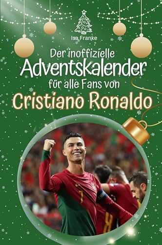 Der inoffizielle Adventskalender für alle Fans von Cristiano Ronaldo: Hochwertige Hardcover-Ausgabe - das perfekte Geschenk