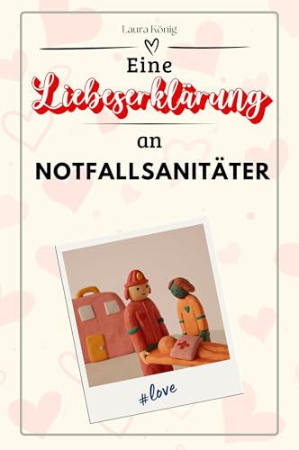 Eine Liebeserklärung an Notfallsanitäter - Die große Hommage - das perfekte Geschenk für Weihnachten und Geburtstag und jeden Anlass
