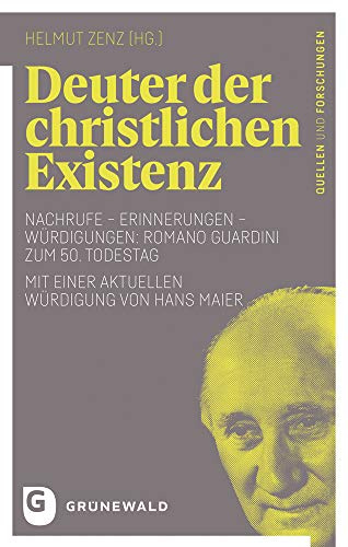 Deuter der christlichen Existenz: Nachrufe - Erinnerungen - Würdigungen: Romano Guardini zum 50. Todestag - Mit einer aktuellen Würdigung von Hans Maier (Romano Guardini - Quellen und Forschungen)