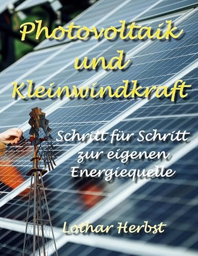 Photovoltaik und Kleinwindkraft: Schritt für Schritt zur eigenen Energiequelle