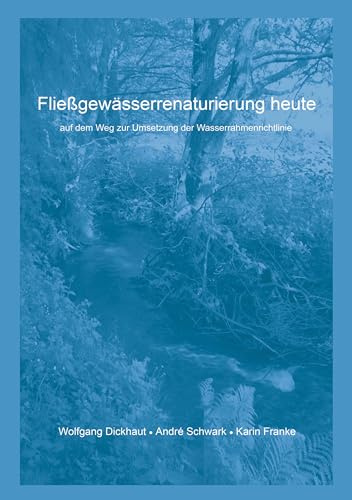 Fließgewässerrenaturierung heute: Auf dem Weg zur Umsetzung der Wasserrahmenrichtlinie