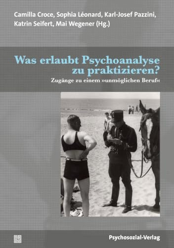 Was erlaubt Psychoanalyse zu praktizieren?: Zugänge zu einem »unmöglichen Beruf« (Bibliothek der Psychoanalyse)