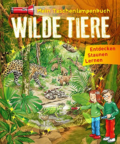 Mein Taschenlampenbuch Wilde Tiere: Entdecken - Staunen -Lernen für Kinder ab 6 Jahren