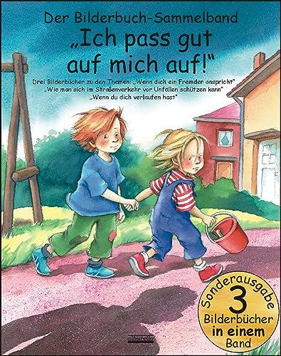 Ich pass gut auf mich auf! Bilderbuch-Sammelband: Drei Bilderbücher zu den Themen: Wenn dich ein Fremder anspricht, Wie man sich im ... schützen ... schützen kann, Wenn du dich verlaufen hast