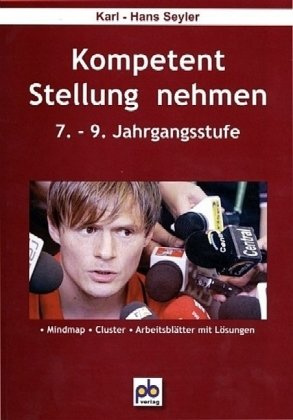 Kompetent Stellung nehmen. 7.-9.Klasse: Mindmap, Cluster, Arbeitsblätter mit Lösungen