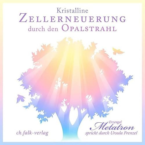 Kristalline Zellerneuerung durch den Opalstrahl: Erzengel Metatron spricht durch Ursula Frenzel