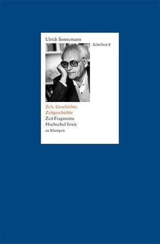 Schriften / Zeit, Geschichte, Zeitgeschichte. Schriften 8: Zeit-Fragmente, Hochschul-Texte