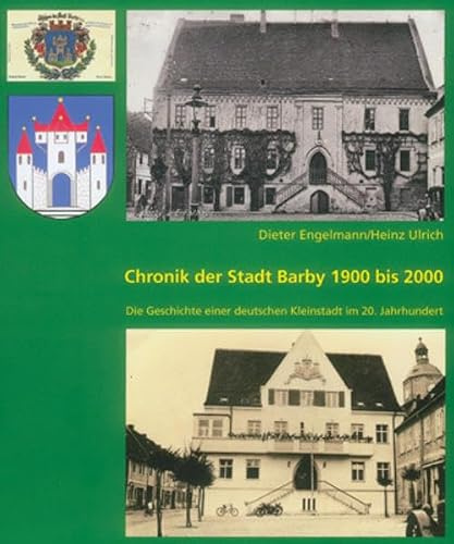 Chronik der Stadt Barby 1900 bis 2000: Die Geschichte einer deutschen Kleinstadt im 20. Jahrhundert
