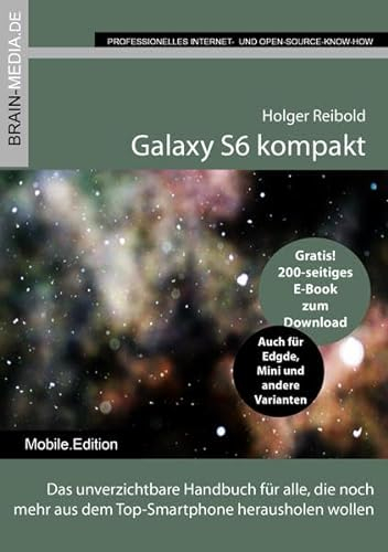 Galaxy S6 kompakt: Das unverzichtbare Handbuch für alle, die noch mehr aus dem Top-Smartphone herausholen wollen. Auch für Edge, Mini und andere Varianten. Gratis! 200-seitiges E-Book zum Download