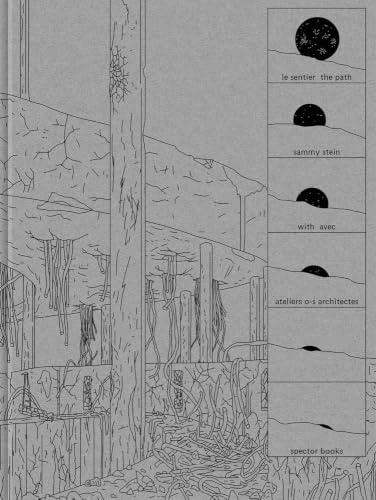 Sammy Stein: Le sentier / The Path: Avec / With ateliers o-s architectes