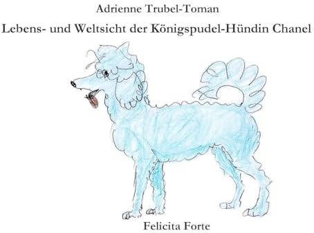 Lebens- und Weltsicht der Königspudel-Hündin Chanel