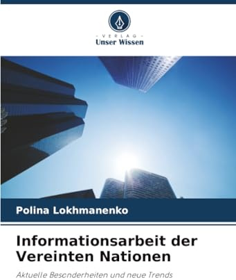 Informationsarbeit der Vereinten Nationen: Aktuelle Besonderheiten und neue Trends