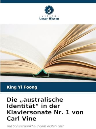 Die australische Identität in der Klaviersonate Nr. 1 von Carl Vine: mit Schwerpunkt auf dem ersten Satz