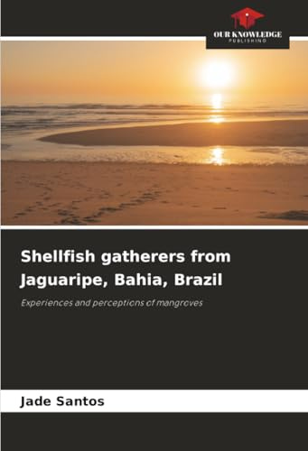 Shellfish gatherers from Jaguaripe, Bahia, Brazil: Experiences and perceptions of mangroves