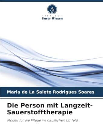 Die Person mit Langzeit-Sauerstofftherapie: Modell für die Pflege im häuslichen Umfeld