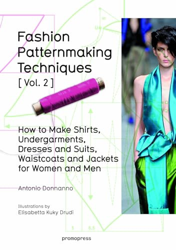 Fashion Patternmaking Techniques: Women/Men How to Make Shirts, Undergarments, Dresses and Suits, Waistcoats, Men's Jackets: Volume 2