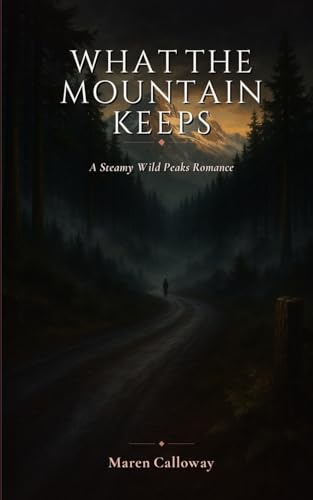 What the Mountain Keeps: A Steamy Wild Peaks Romance