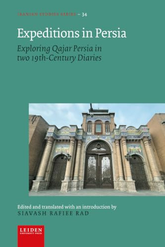 Expeditions in Persia: Exploring Qajar Persia in Two 19th-Century Diaries (Iranian Studies Series)