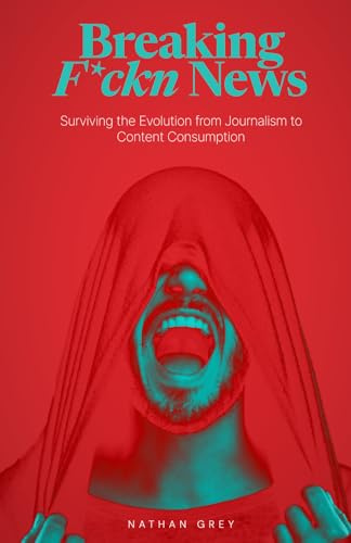 Breaking F*ckn News: Surviving the Evolution from Journalism to Content Consumption