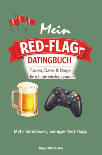 Mein Red-Flag-Datingbuch: Datingbuch für Männer zum Eintragen | Erfahrungen mit Frauen, Dates und Warnzeichen festhalten | Lustiges Geschenk für Männer