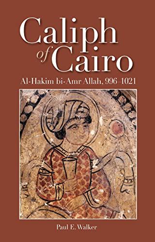 Caliph of Cairo: Al-Hakim bi-Amr Allah, 996-1021