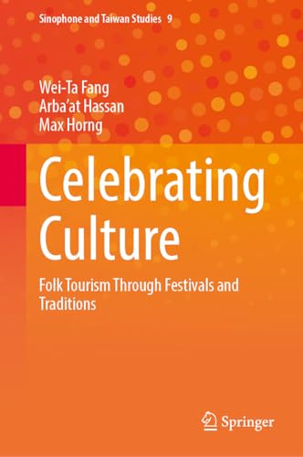 Celebrating Culture: Folk Tourism Through Festivals and Traditions (Sinophone and Taiwan Studies, 9)
