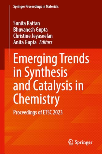 Emerging Trends in Synthesis and Catalysis in Chemistry: Proceedings of ETSC 2023: 51 (Springer Proceedings in Materials, 51)