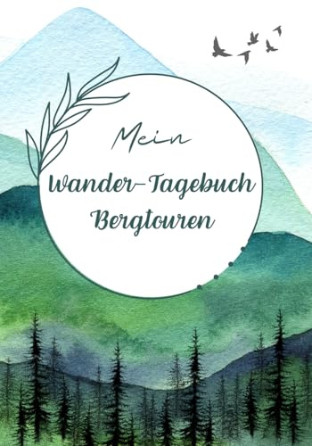 Mein Wander-Tagebuch Bergtouren: Notizbuch zum Sammeln von Erinnerungen an Wanderungen in den Bergen / Zum selbstständigen Ausfüllen mit Platz für ... für Liebhaber von Reisen, Natur und Bewegung