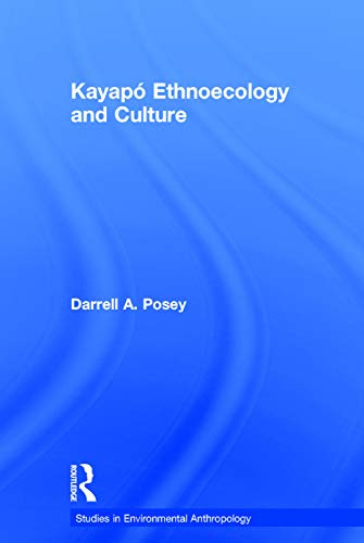 Kayapó Ethnoecology and Culture (Studies in Environmental Anthropology)
